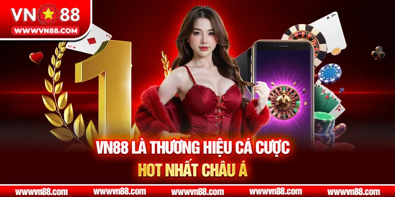 VN88 là thương hiệu cá cược hot nhất châu Á
