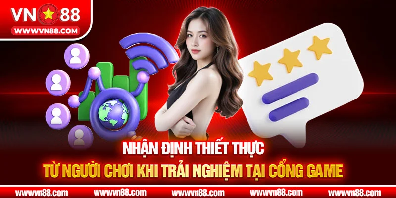 Nhận định thiết thực từ người chơi khi trải nghiệm tại cổng game