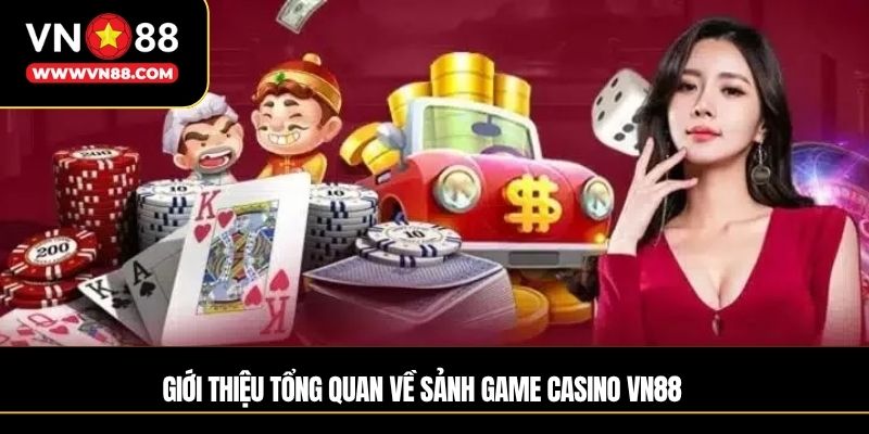 Giới thiệu tổng quan về sảnh game Casino VN88