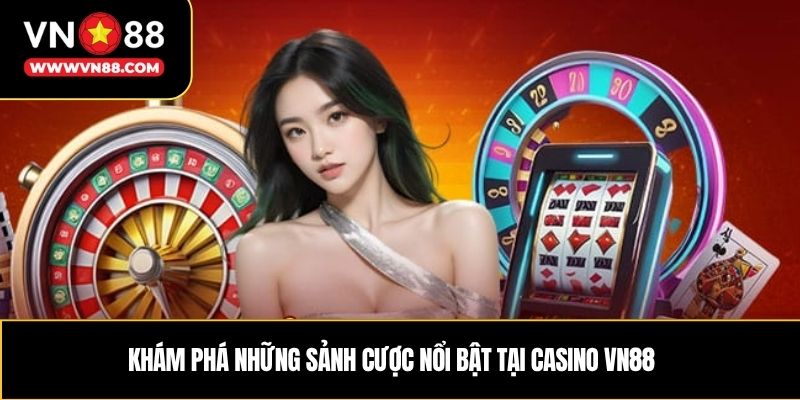 Khám phá những sảnh cược nổi bật tại casino VN88