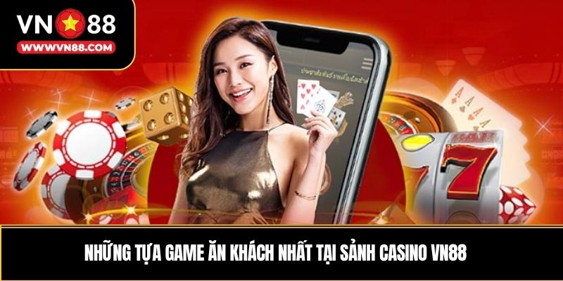 Những tựa game ăn khách nhất tại sảnh casino VN88