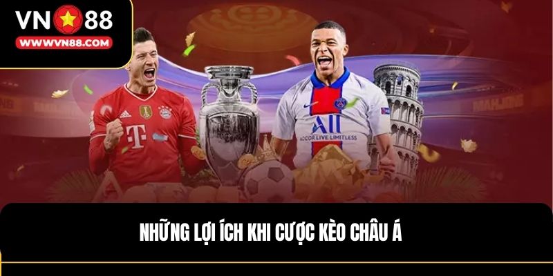 Những lợi ích khi cược kèo châu á