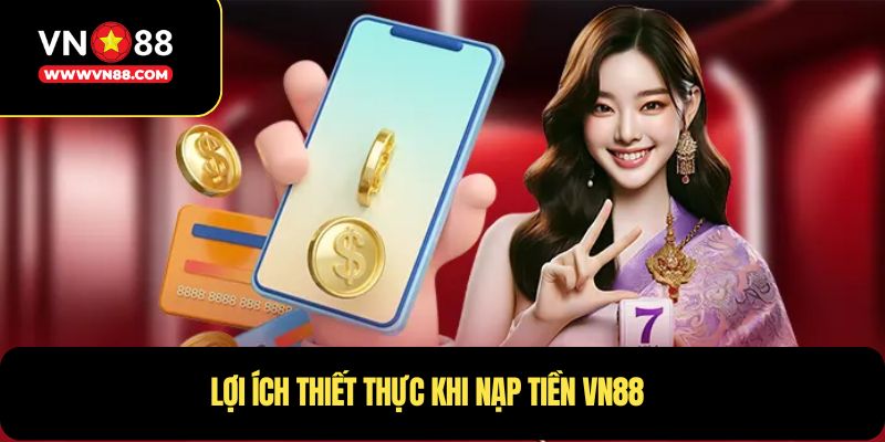 Lợi ích thiết thực khi nạp tiền VN88