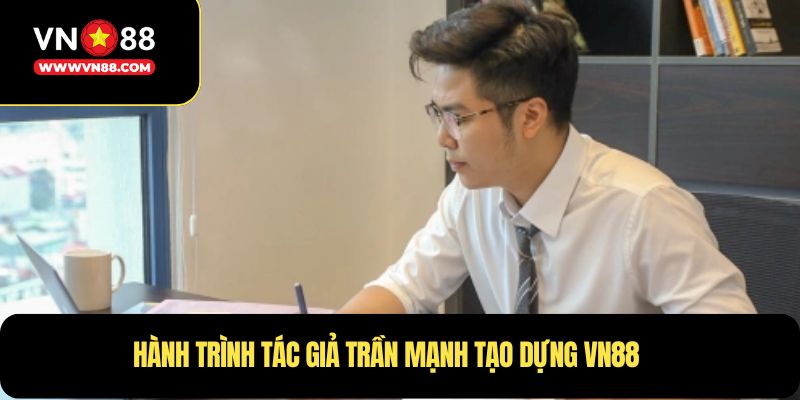 Hành trình tác giả Trần Mạnh tạo dựng VN88